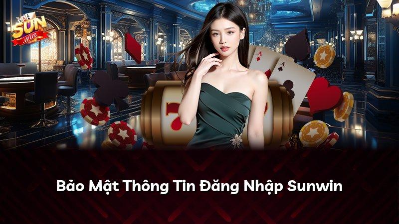 Bảo Mật Thông Tin Đăng Nhập Sunwin