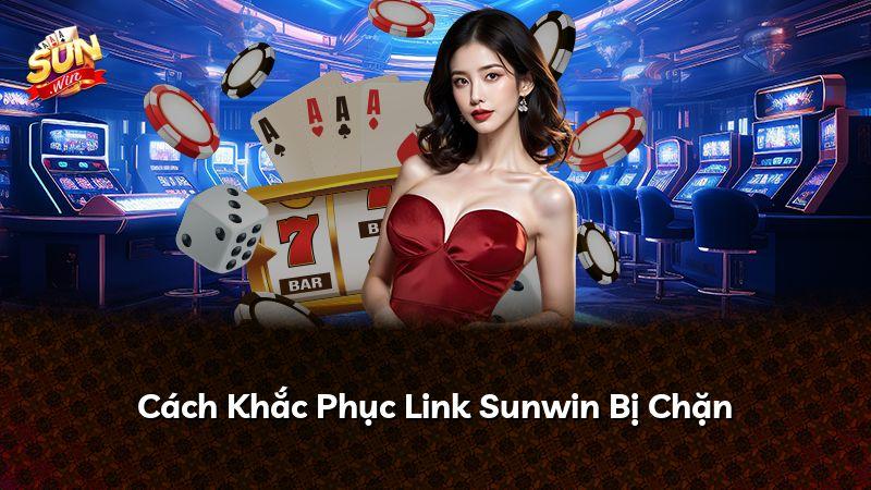 Cách Khắc Phục Link Sunwin Bị Chặn