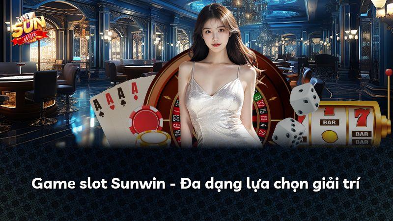 Game slot Sunwin - Đa dạng lựa chọn giải trí