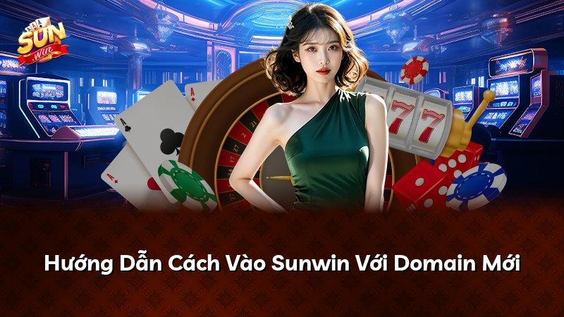 Hướng Dẫn Cách Vào Sunwin Với Domain Mới