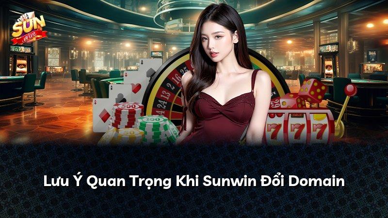 Lưu Ý Quan Trọng Khi Sunwin Đổi Domain