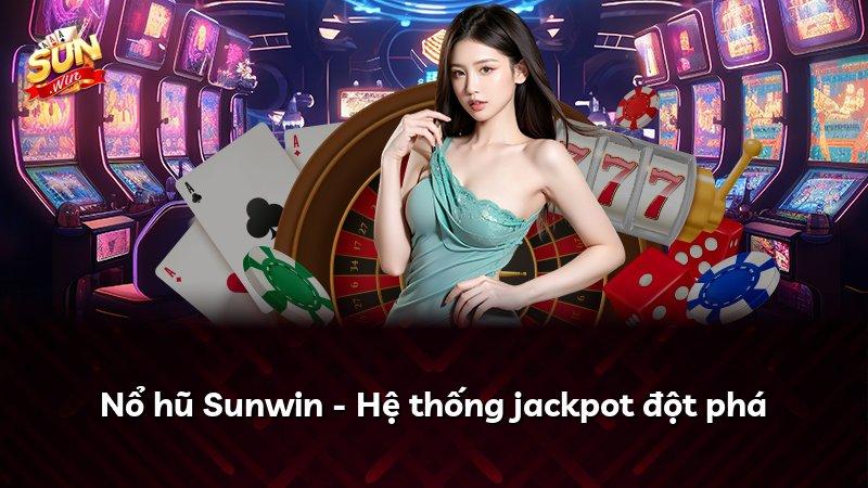 Nổ hũ Sunwin - Hệ thống jackpot đột phá