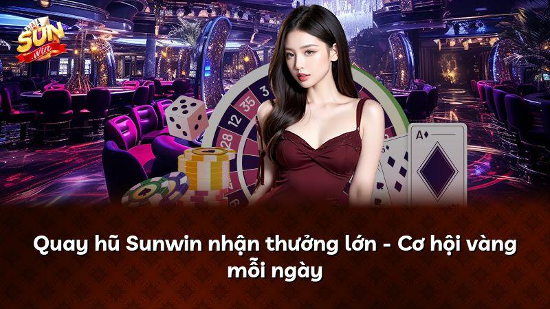 Quay hũ Sunwin nhận thưởng lớn - Cơ hội vàng mỗi ngày