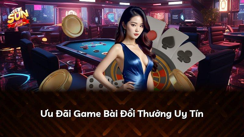 Ưu Đãi Game Bài Đổi Thưởng Uy Tín