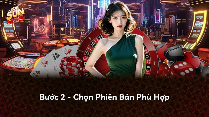 Bước 2 - Chọn Phiên Bản Phù Hợp