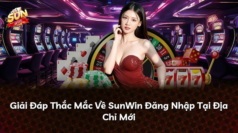Giải Đáp Thắc Mắc Về SunWin Đăng Nhập Tại Địa Chỉ Mới