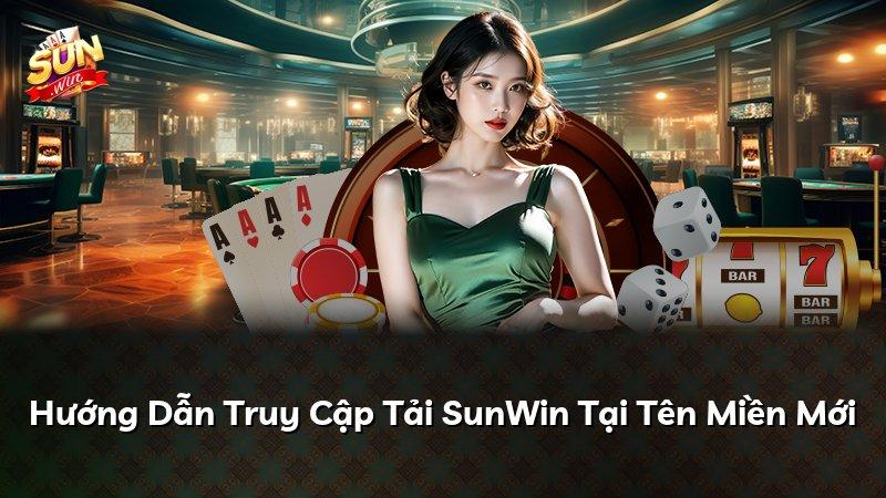 Hướng Dẫn Truy Cập Tải SunWin Tại Tên Miền Mới