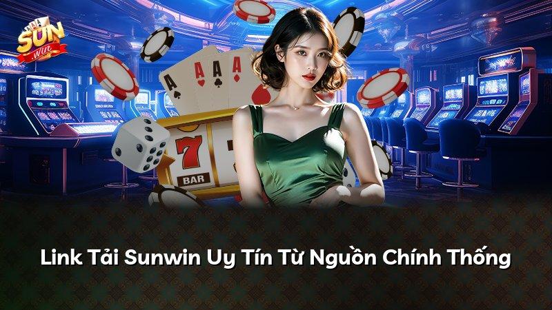 Link Tải Sunwin Uy Tín Từ Nguồn Chính Thống