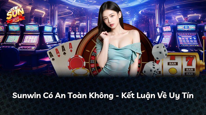 Sunwin Có An Toàn Không - Kết Luận Về Uy Tín