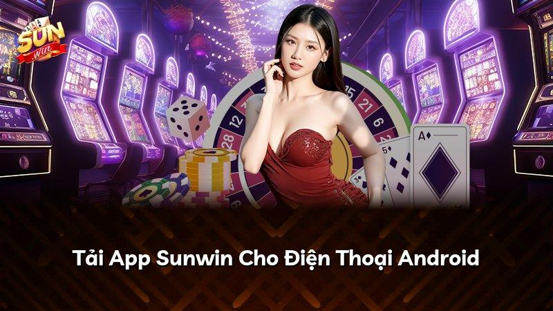 Tải App Sunwin Cho Điện Thoại Android