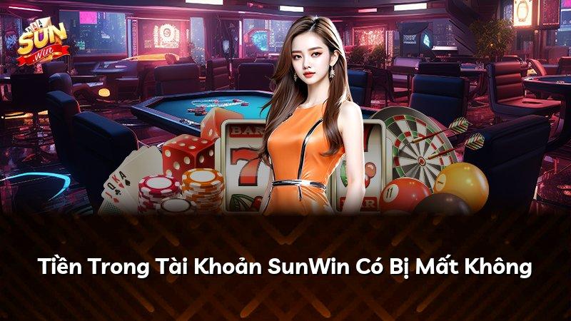 Tiền Trong Tài Khoản SunWin Có Bị Mất Không